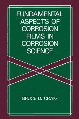 Kniha Fundamental Aspects of Corrosion Films in Corrosion Science B.D. Craig