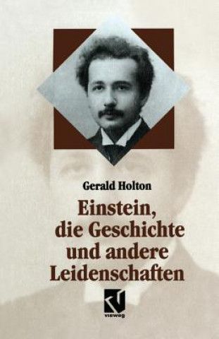 Könyv Einstein, Die Geschichte Und Andere Leidenschaften Gerald Holton