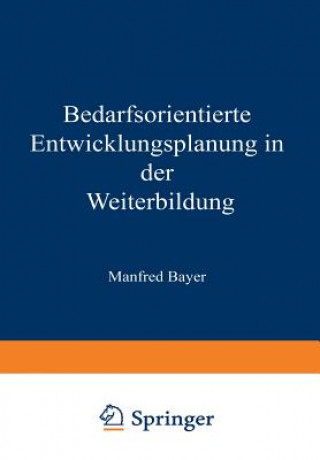 Kniha Bedarfsorientierte Entwicklungsplanung in Der Weiterbildung Manfred Bayer