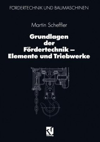 Carte Grundlagen Der Foerdertechnik -- Elemente Und Triebwerke Martin Scheffler