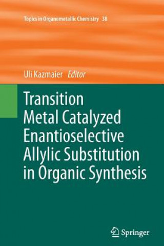 Książka Transition Metal Catalyzed Enantioselective Allylic Substitution in Organic Synthesis Uli Kazmaier