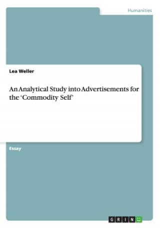 Könyv Analytical Study into Advertisements for the 'Commodity Self' Lea Weller