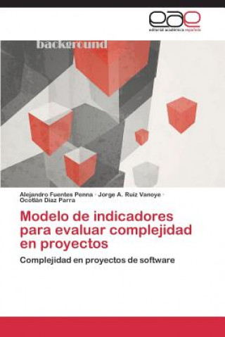 Carte Modelo de indicadores para evaluar complejidad en proyectos Alejandro Fuentes Penna