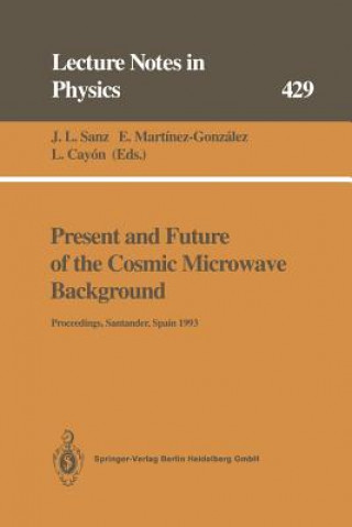 Kniha Present and Future of the Cosmic Microwave Background Jose L. Sanz