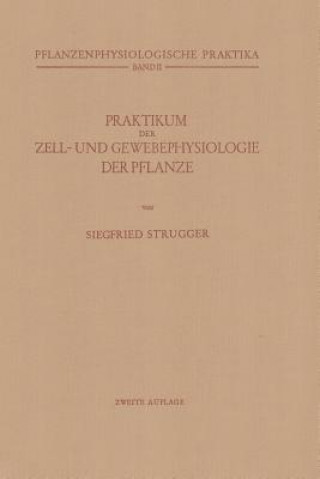 Knjiga Praktikum der Zell- und Gewebephysiologie der Pflanze Siegfried Strugger