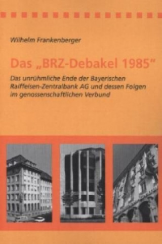 Könyv Das "BRZ-Debakel 1985" Wilhelm Frankenberger