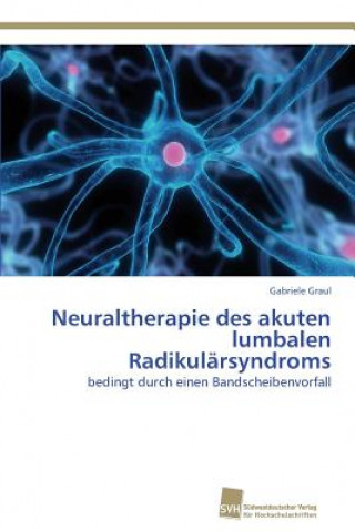 Knjiga Neuraltherapie des akuten lumbalen Radikularsyndroms Gabriele Graul