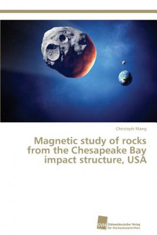 Carte Magnetic study of rocks from the Chesapeake Bay impact structure, USA Christoph Mang
