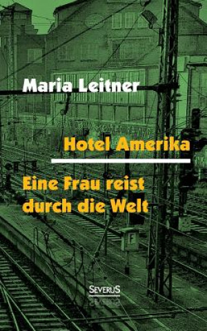 Livre Hotel Amerika. Eine Frau reist durch die Welt Maria Leitner