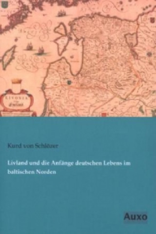 Libro Livland und die Anfänge deutschen Lebens im baltischen Norden Kurd von Schlözer