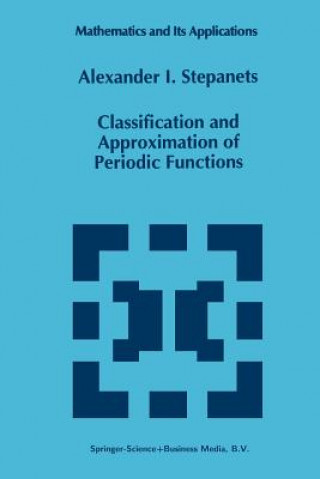 Könyv Classification and Approximation of Periodic Functions, 1 A.I. Stepanets