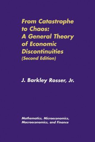 Kniha From Catastrophe to Chaos: A General Theory of Economic Discontinuities J. Barkley Rosser