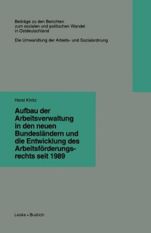 Könyv Aufbau Der Arbeitsverwaltung in Den Neuen Bundesl ndern Und Die Entwicklung Des Arbeitsf rderungsrechts Seit 1989 Horst Kinitz