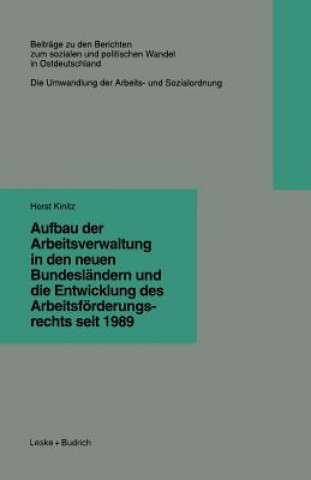 Livre Aufbau Der Arbeitsverwaltung in Den Neuen Bundesl ndern Und Die Entwicklung Des Arbeitsf rderungsrechts Seit 1989 Horst Kinitz