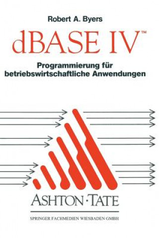 Kniha dBASE IV Programmierung Fur Betriebswirtschaftliche Anwendungen Robert A. Byers