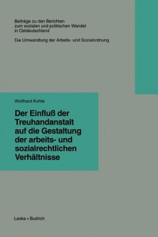 Kniha Einflu  Der Treuhandanstalt Auf Die Gestaltung Der Arbeits- Und Sozialrechtlichen Verh ltnisse Wolfhard Kohte