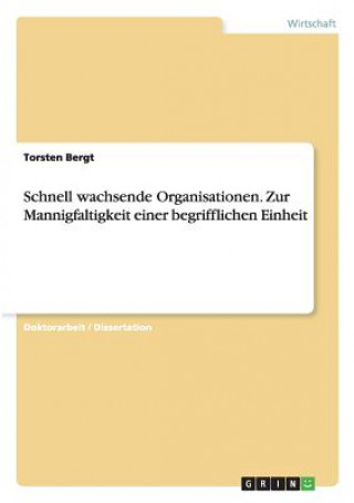 Livre Schnell wachsende Organisationen. Zur Mannigfaltigkeit einer begrifflichen Einheit Torsten Bergt