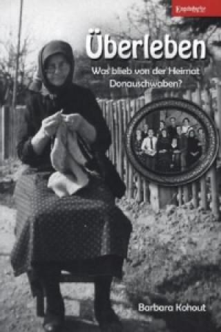 Book Überleben - Was blieb von der Heimat Donauschwaben? Barbara Kohout