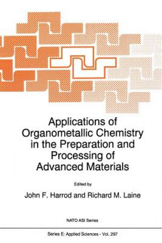 Knjiga Applications of Organometallic Chemistry in the Preparation and Processing of Advanced Materials, 1 J.F. Harrod