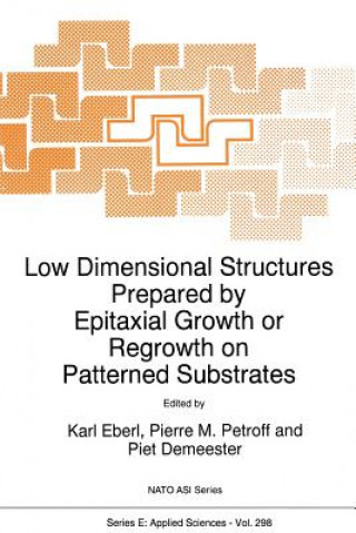 Könyv Low Dimensional Structures Prepared by Epitaxial Growth or Regrowth on Patterned Substrates, 1 K. Eberl