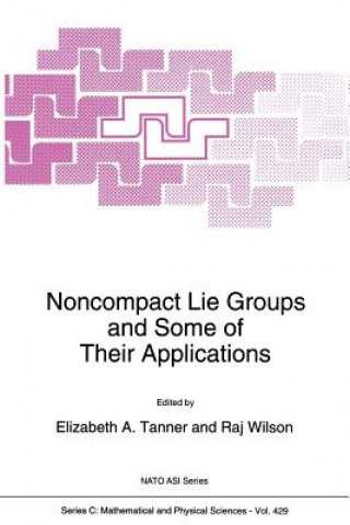 Kniha Noncompact Lie Groups and Some of Their Applications Elizabeth A. Tanner