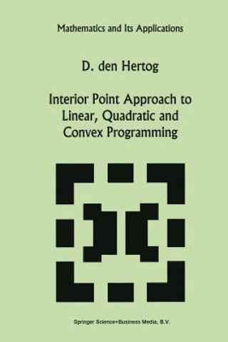 Książka Interior Point Approach to Linear, Quadratic and Convex Programming, 1 D. den Hertog