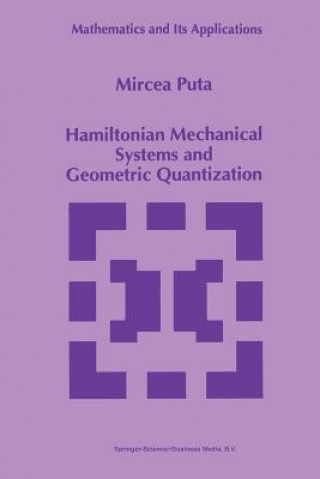 Könyv Hamiltonian Mechanical Systems and Geometric Quantization, 1 Mircea Puta