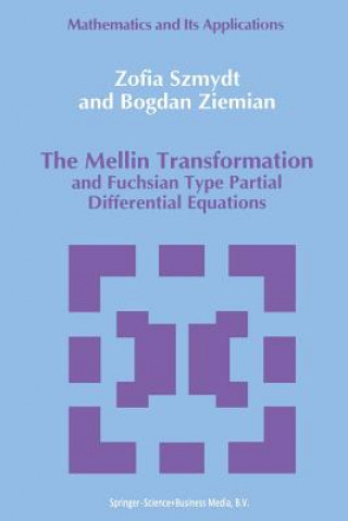 Kniha The Mellin Transformation and Fuchsian Type Partial Differential Equations, 1 Zofia Szmydt