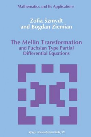 Könyv The Mellin Transformation and Fuchsian Type Partial Differential Equations, 1 Zofia Szmydt