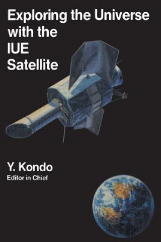 Könyv Exploring the Universe with the IUE Satellite Y. Kondo