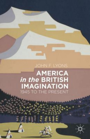 Carte America in the British Imagination Lyons John F