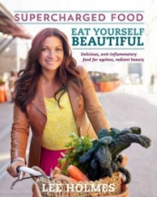 Könyv Eat Yourself Beautiful: Supercharged Food Lee Holmes