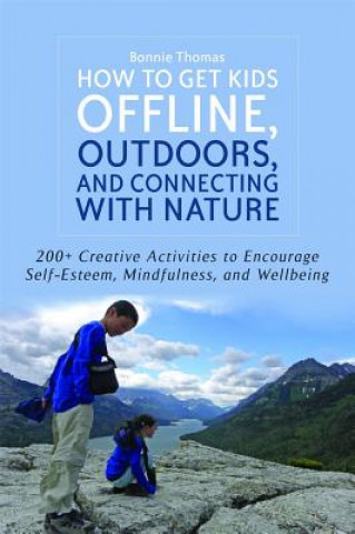 Kniha How to Get Kids Offline, Outdoors, and Connecting with Nature Bonnie Thomas