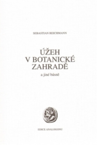 Kniha Úžeh v botanické zahradě a jiné básně Sebastian Reichmann