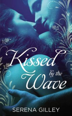 Knjiga Kissed by the Wave Serena Gilley