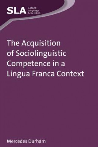 Könyv Acquisition of Sociolinguistic Competence in a Lingua Franca Context Mercedes Durham