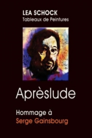 Könyv Aprèslude : Hommage à Serge Gainsbourg Lea Schock
