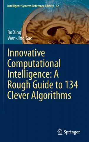 Carte Innovative Computational Intelligence: A Rough Guide to 134 Clever Algorithms Bo Xing