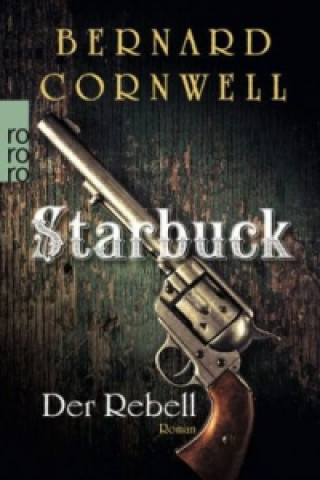 Kniha Starbuck: Der Rebell Bernard Cornwell