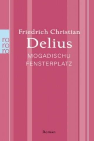 Kniha Mogadischu. Fensterplatz Friedrich Christian Delius