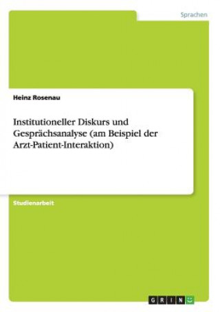 Carte Institutioneller Diskurs und Gesprachsanalyse (am Beispiel der Arzt-Patient-Interaktion) Heinz Rosenau