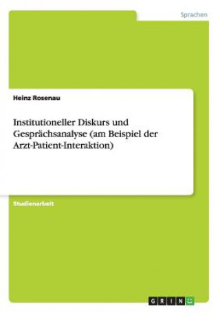 Książka Institutioneller Diskurs und Gesprachsanalyse (am Beispiel der Arzt-Patient-Interaktion) Heinz Rosenau