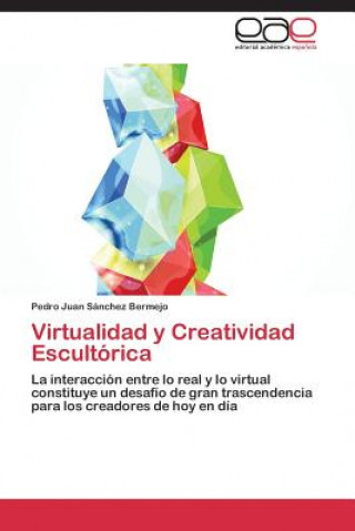 Könyv Virtualidad y Creatividad Escultorica Pedro Juan Sánchez Bermejo