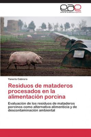 Kniha Residuos de mataderos procesados en la alimentacion porcina Yaneris Cabrera