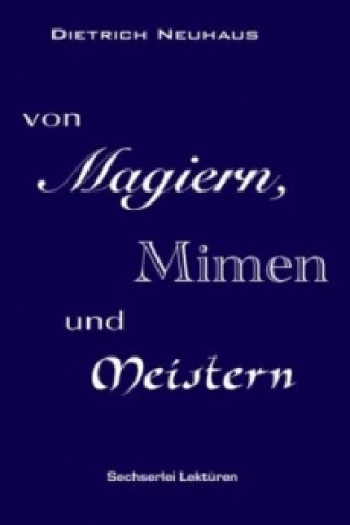 Livre Von Magiern, Mimen und Meistern Dietrich Neuhaus