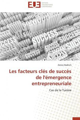 Knjiga Les Facteurs Cl s de Succ s de l' mergence Entrepreneuriale Amira Hadrich