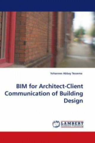 Könyv BIM for Architect-Client Communication of Building Design Yohannes Abbay Tessema