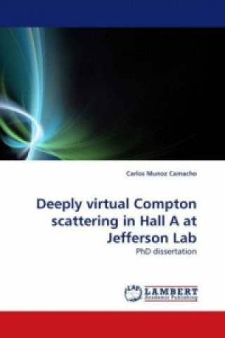 Carte Deeply virtual Compton scattering in Hall A at Jefferson Lab Carlos Munoz Camacho