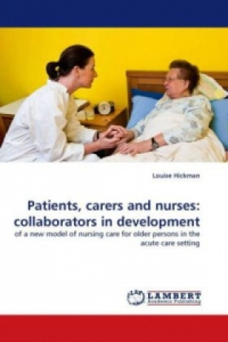 Kniha Patients, carers and nurses: collaborators in development Louise Hickman