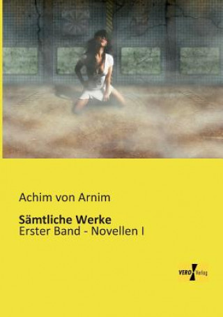 Kniha Samtliche Werke Achim von Arnim